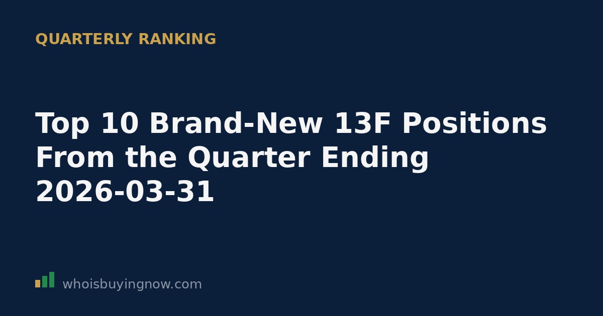 Ranked list of the ten largest brand-new institutional 13F positions opened during the quarter ending 2026-03-31